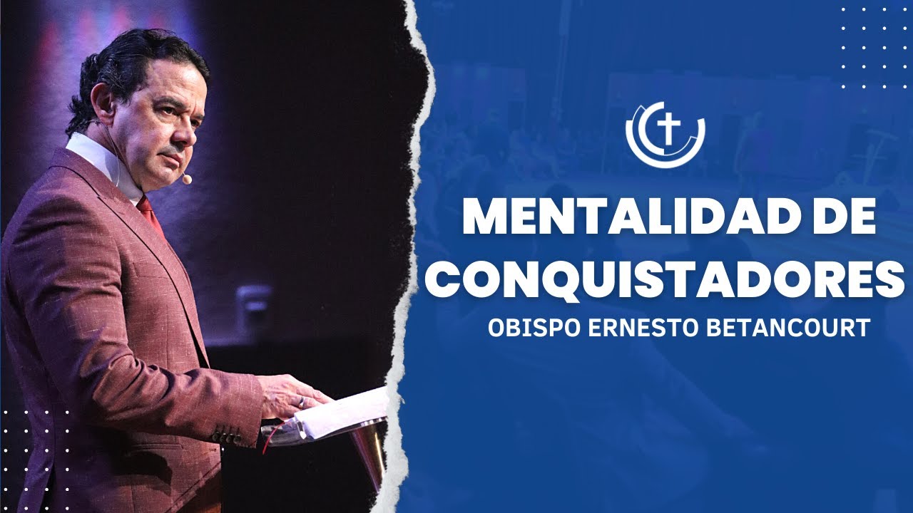 Mentalidad de Conquistadores 2 | Obispo Ernesto Betancourt