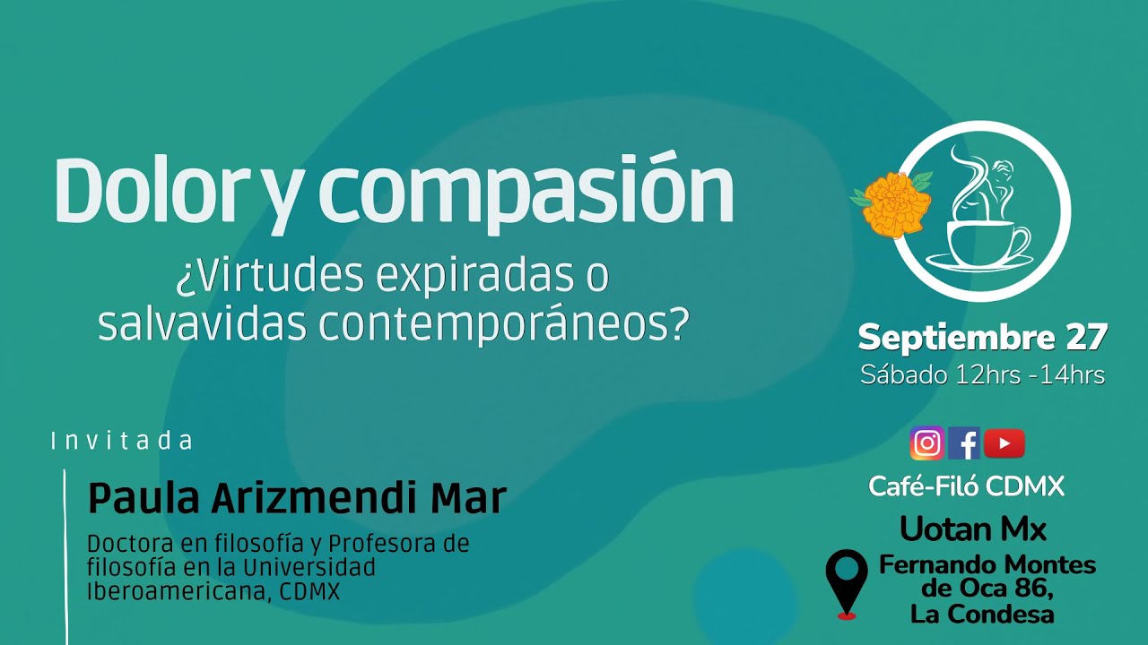 DOLOR Y COMPASIÓN: ¿VIRTUDES EXPIADAS O SALVAVIDAS CONTEMPORÁNEOS? - Paula Arizmendi Mar
