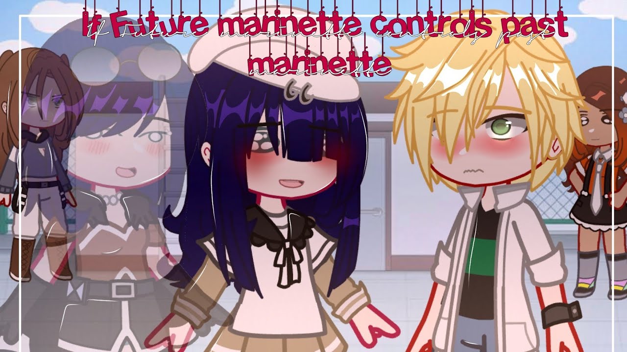 Future Marinette controls past Marinette ✨ | Mlb | Gachaclub | SKIT | Miraculous ladybug 🐞🐾