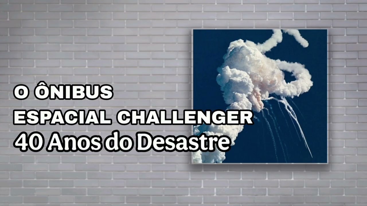 003. O Ônibus Espacial Challenger - 40 Anos do Desastre