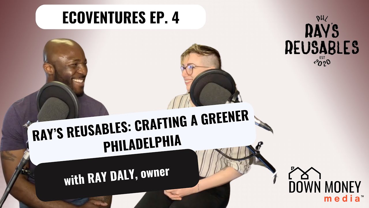 EcoVentures - Ray's Reusables: Crafting a Greener Philadelphia with Ray Daly, owner