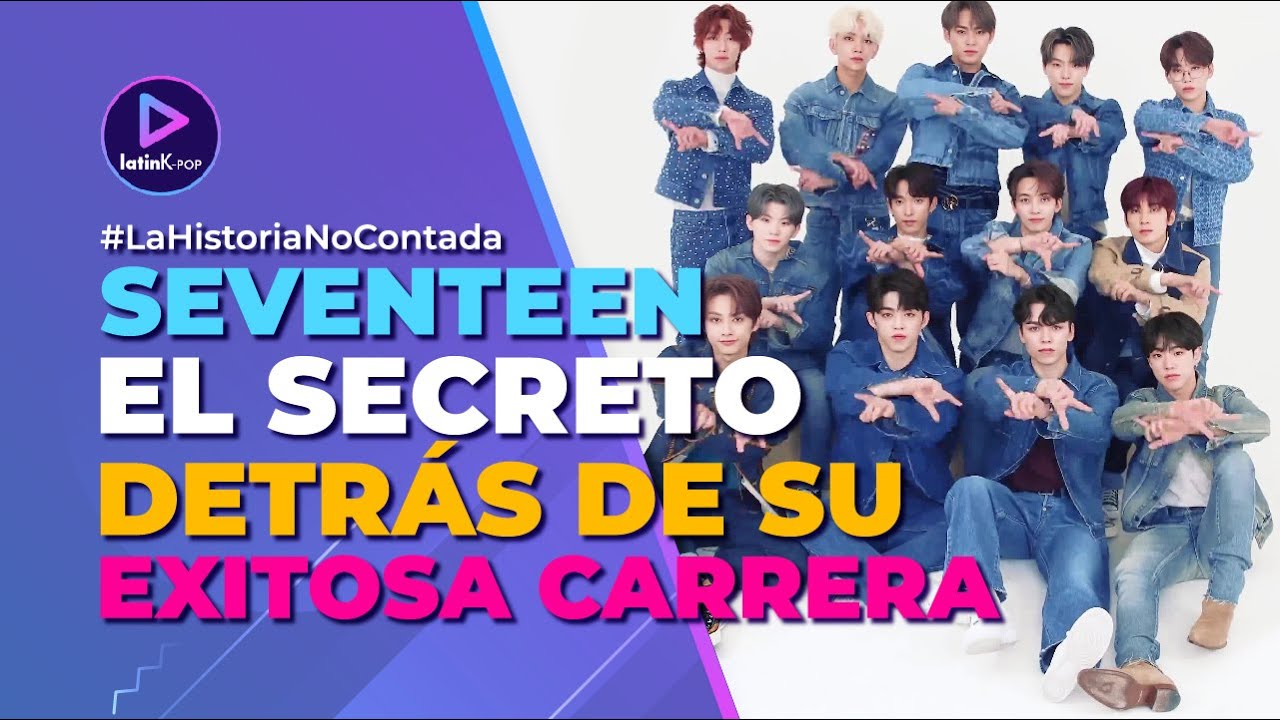 La historia de SEVENTEEN | &iquest;Cu&aacute;l es el SECRETO detr&aacute;s de su &Eacute;XITO?