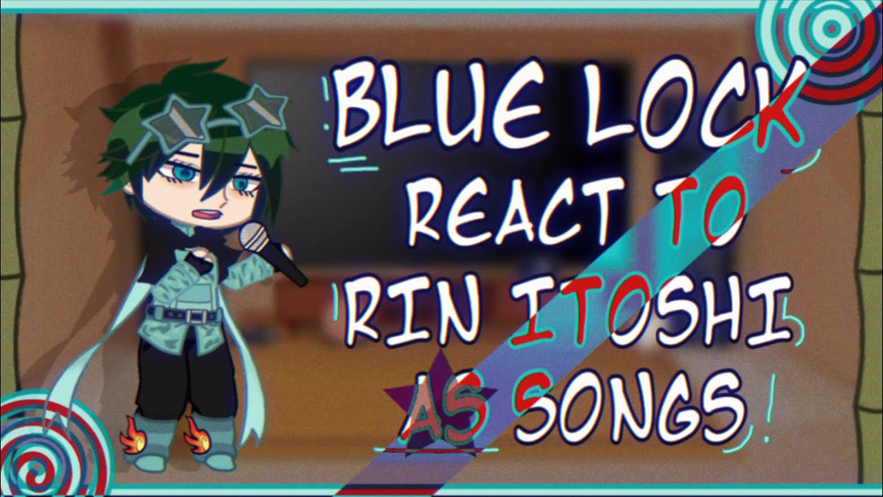 ⚽️💯🎶 | | BLUE LOCK react to RIN as SONGS | | PART 1 | | 2X SPEED | | 🇧🇷🇺🇸