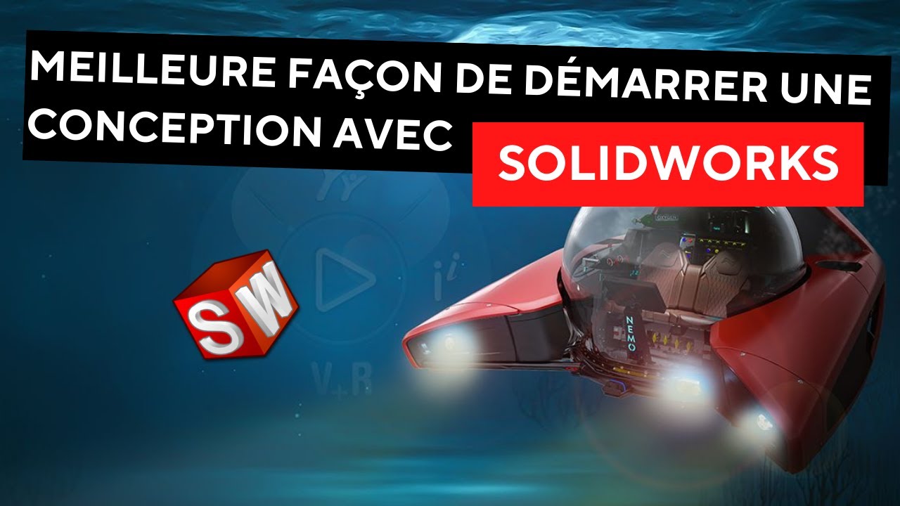 La meilleure fa&ccedil;on de d&eacute;marrer une conception avec Solidworks