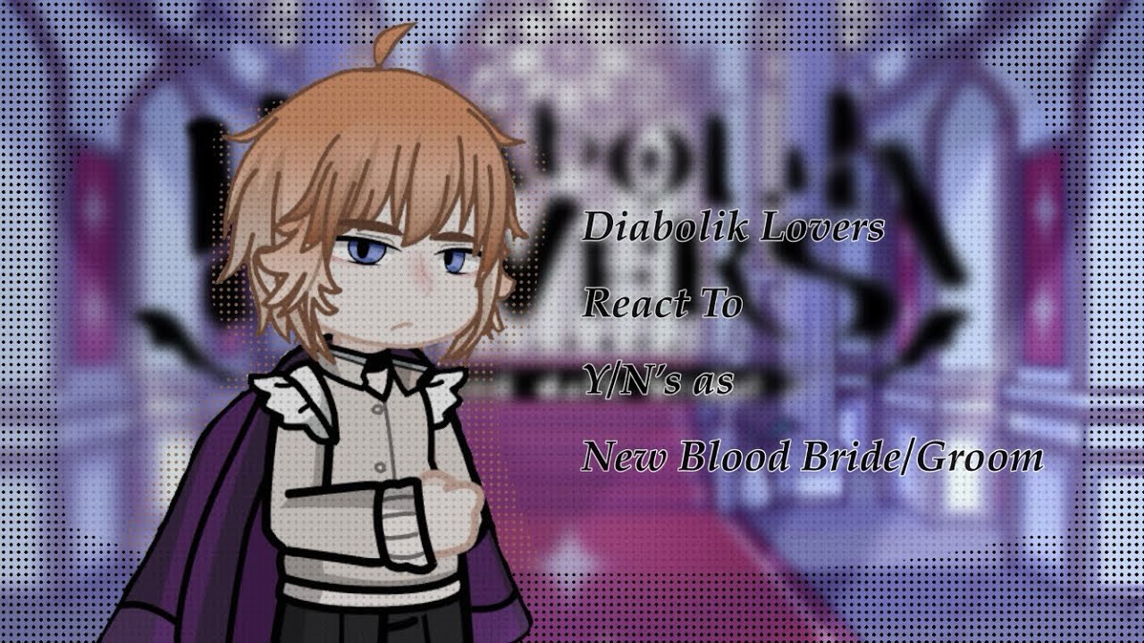 Diabolik Lovers React To Y/N’s As New Sacrificial Bride/Groom - 1/?