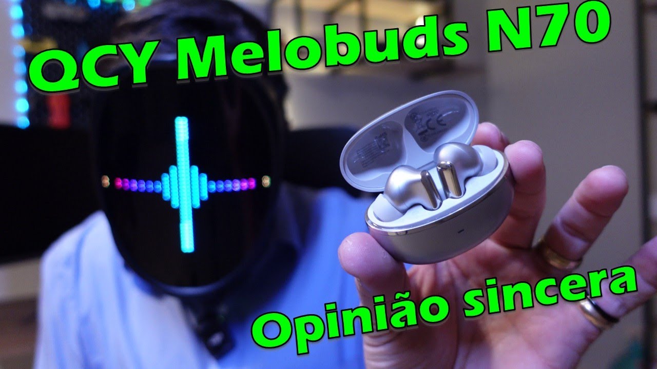 QCY Melobuds N70 - Valeu a pena?