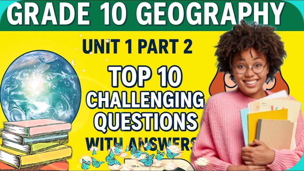 Grade 10 Geography | Unit 1 Part 2 | Top 10 Challenging Questions with Answers & Explanations