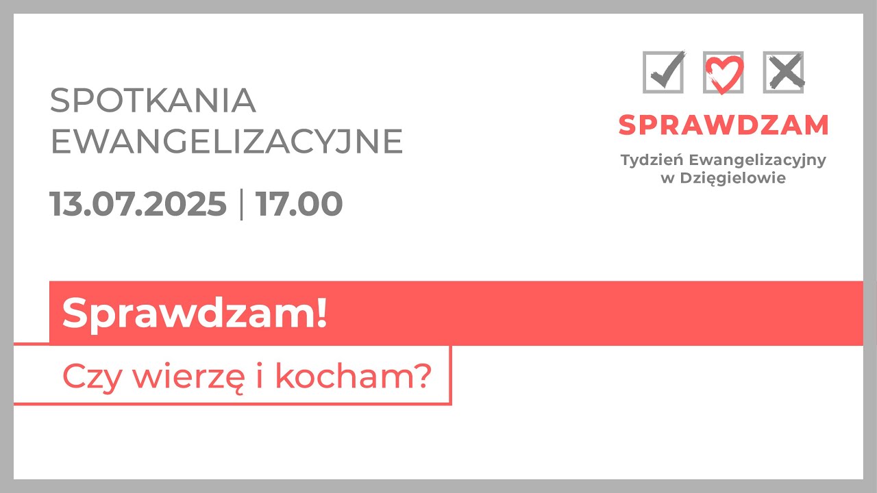 Sprawdzam! Czy wierzę i kocham? – spotkanie ewangelizacyjne – TE Dzięgielów – 13 lipca 2025