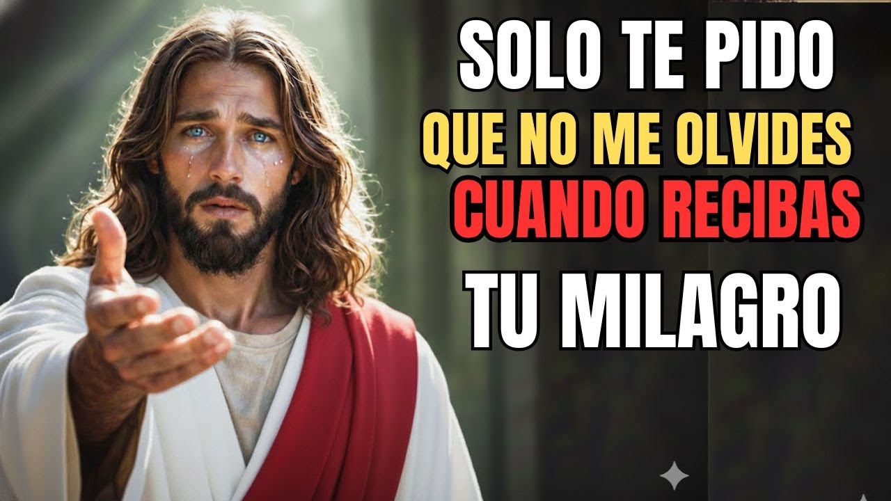 DIOS TE DICE HOY: CUANDO RECIBAS TU MILAGRO, NO TE OLVIDES DE MÍ | DIOS ES BUENO