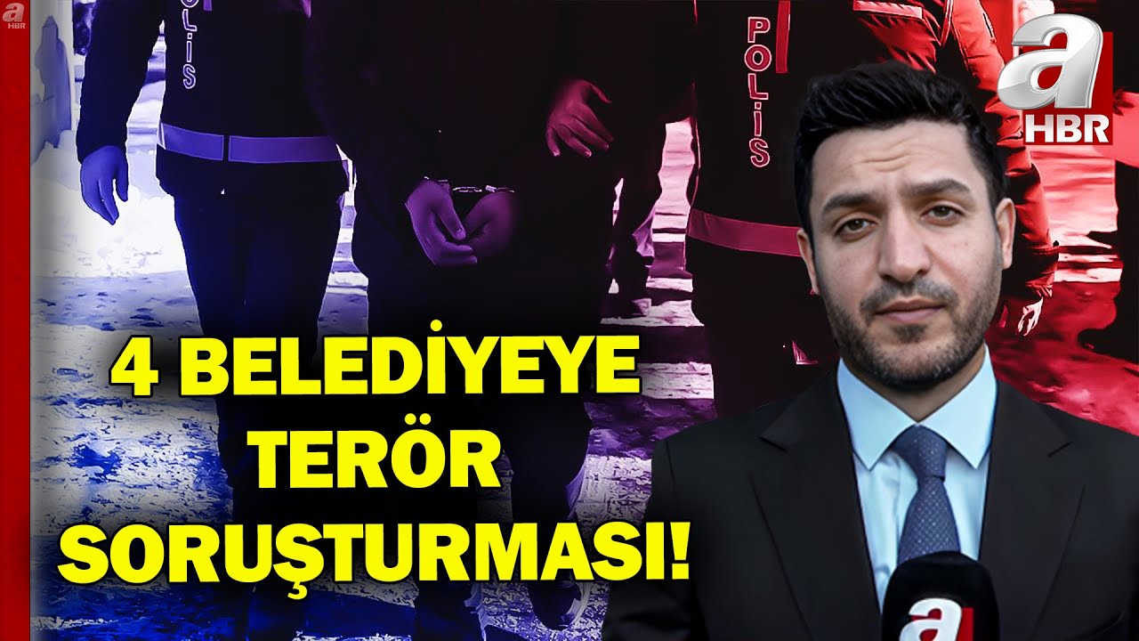 Terör Soruşturmasında Kimler Gözaltında? 4 Belediyeye Neden Soruşturma Başlatıldı?  | A Haber