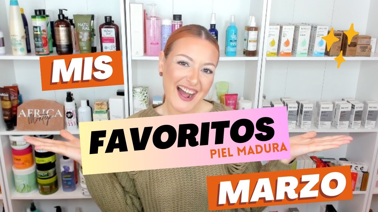 MIS  FAVORITOS MARZO PIEL MADURA