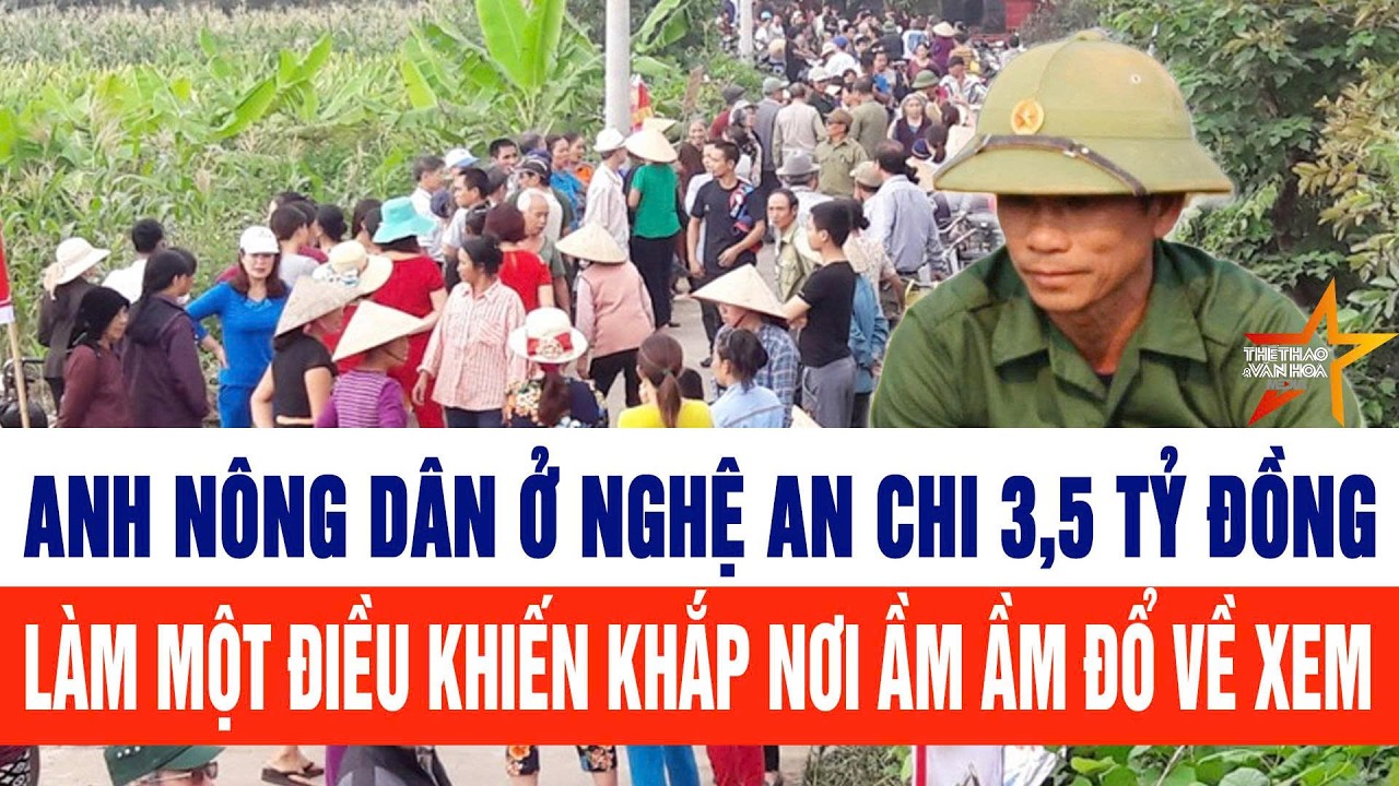 Anh nông dân ở Nghệ An chi 3,5 tỷ đồng làm một điều khiến khắp nơi ầm ầm đổ về xem