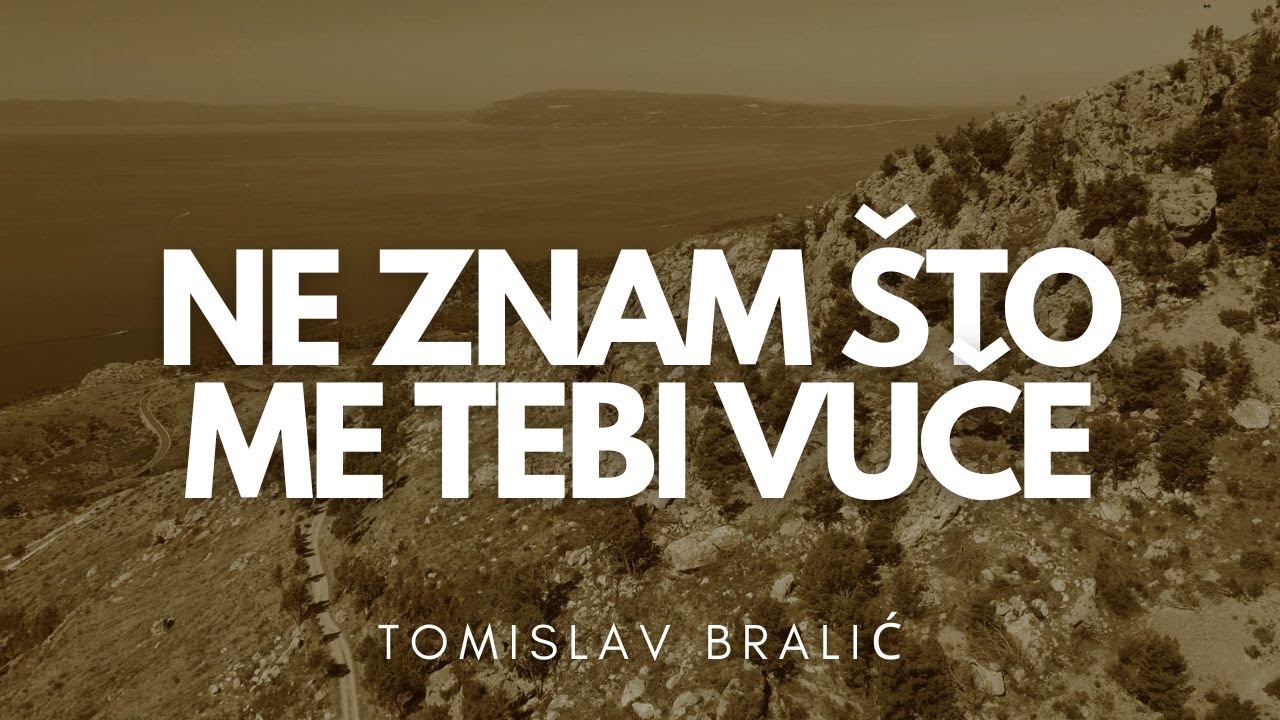 Ne znam što me tebi vuče  I  Tomislav Bralić  I  lyrics video