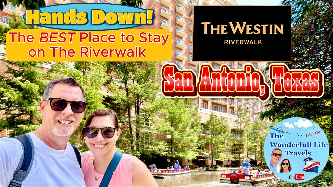 Westin Riverwalk Hotel San Antonio is The Best of The Best!