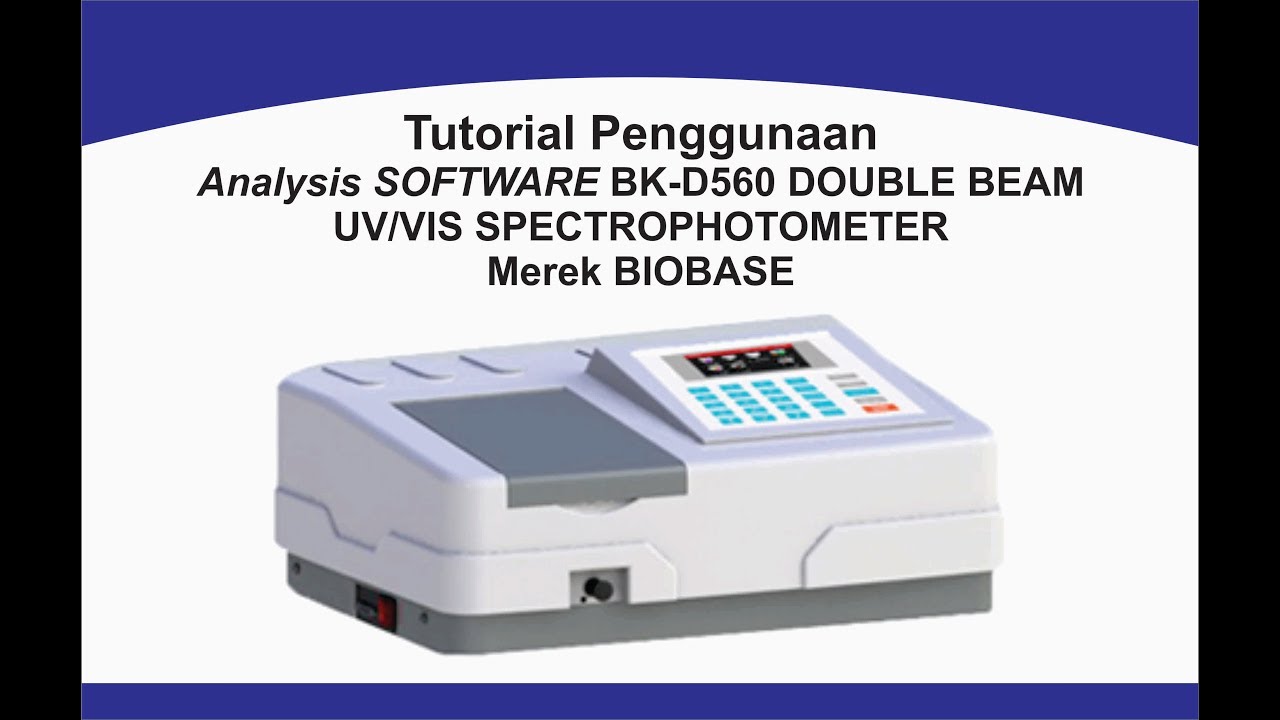 Tutorial Penggunaan ANALYSIS SOFTWARE BK-D560 DOUBLE BEAM UV/VIS SPECTROPHOTOMETER Merek BIOBASE