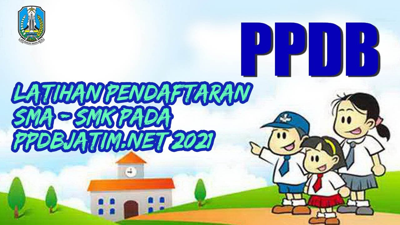 Latihan Pendaftaran SMA/SMK Pada Situs PPDBJATIM.NET 2021