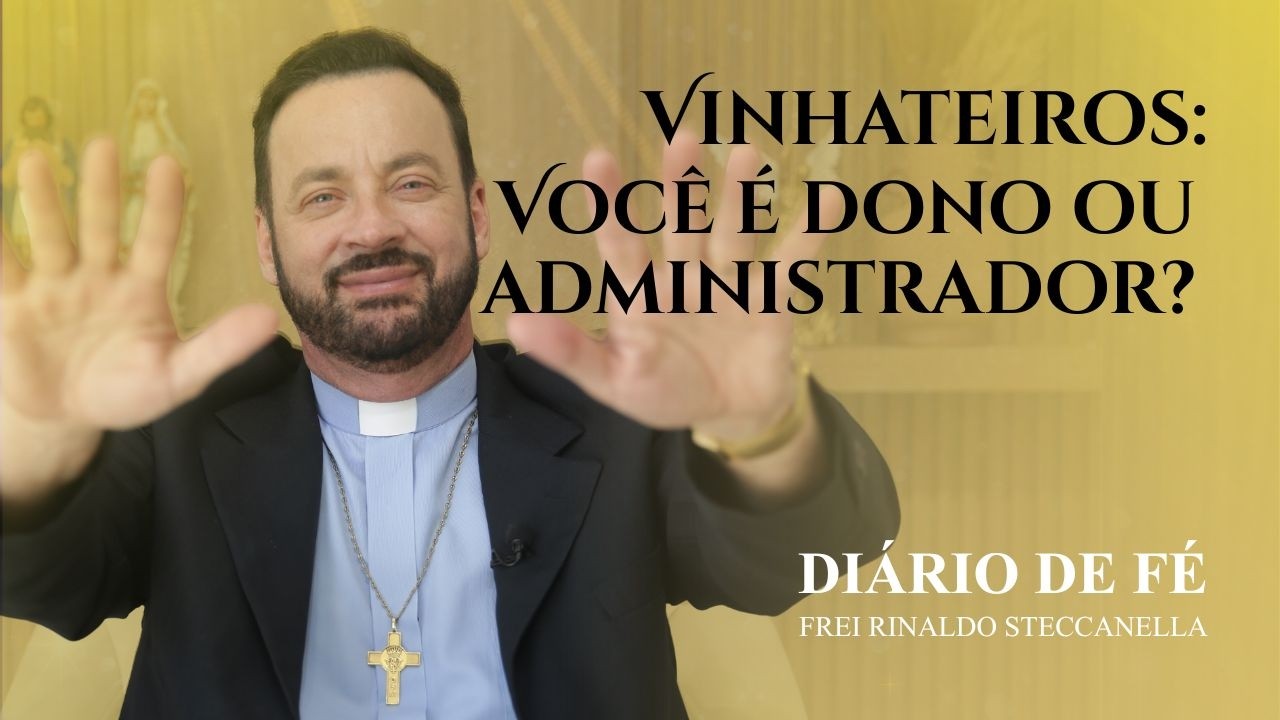 Vinhateiros: Você é dono ou administrador? | Diário de Fé (Mt 21,33-43.45-46)