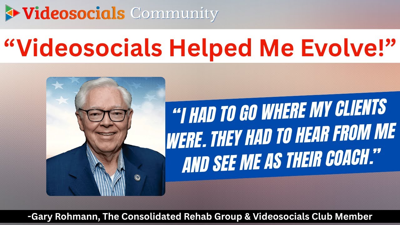 &ldquo;Videosocials Helped Me Evolve&rdquo; ~Gary Rohmann
