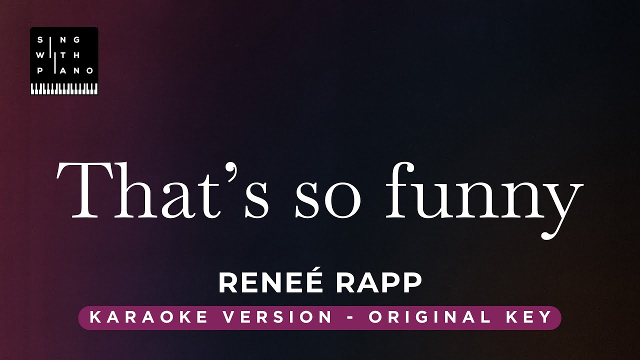 That's so funny - Reneé Rapp (Original Key Karaoke) - Piano Instrumental Cover with Lyrics