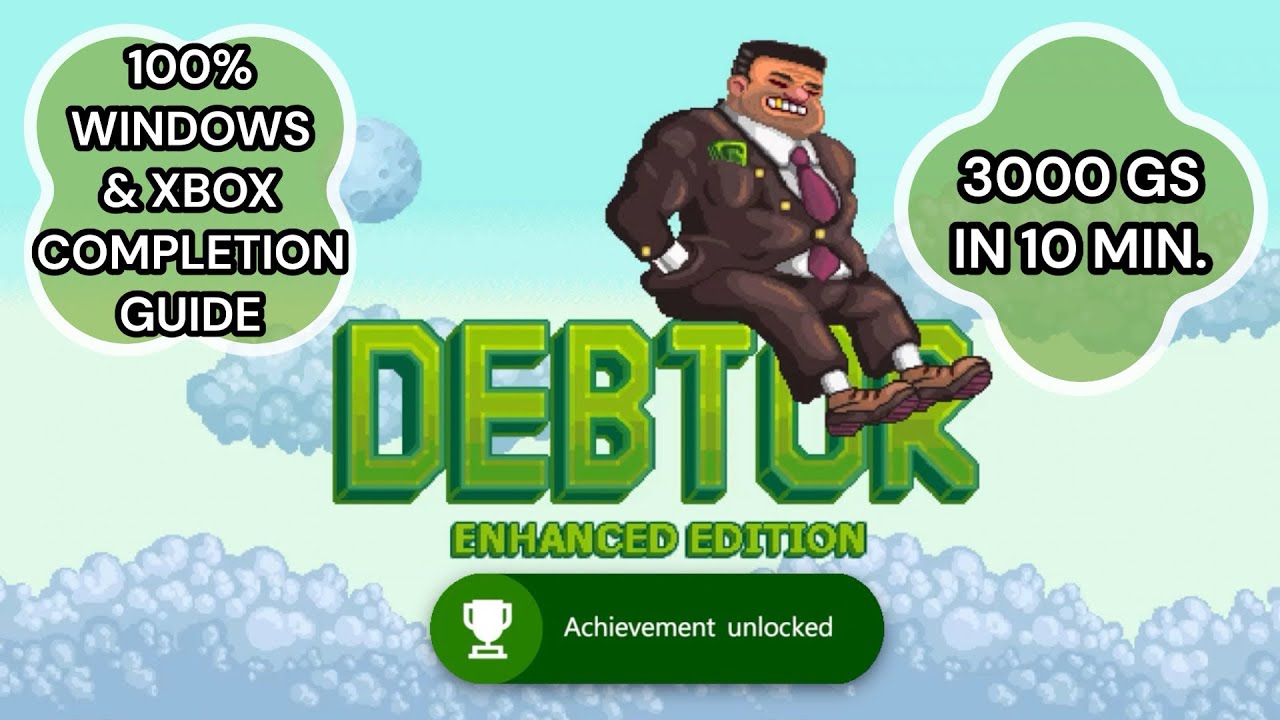 DEBTOR Enhanced Edition EASY ACHIEVEMENT GUIDE 100% Completion Guide with UPDATED 3000 Gamerscore