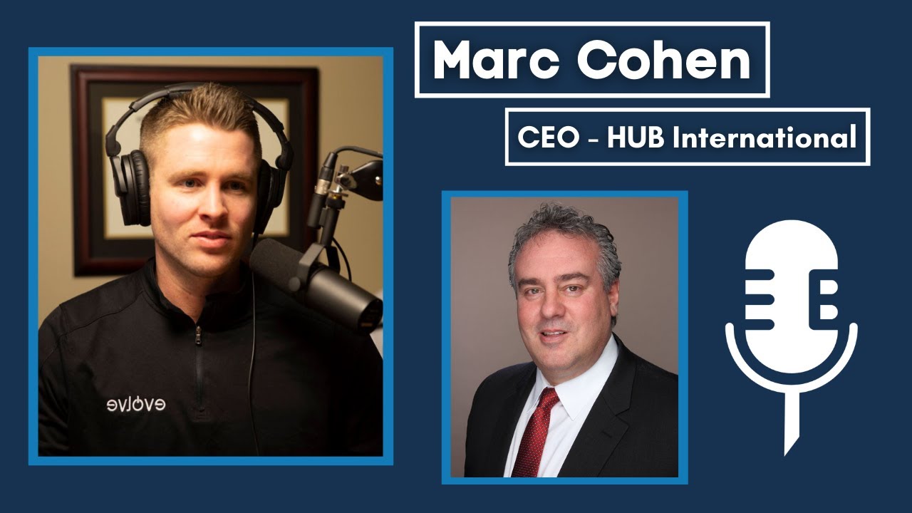 Full Episode #4 - Marc Cohen (CEO, HUB International) - Evolved Broker Podcast