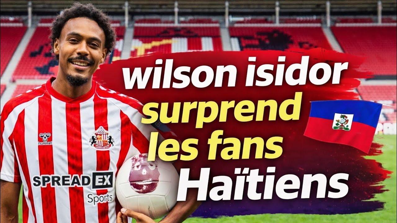 Wilson Isidor dit OUI à Haïti ? La bombe avant la Coupe du Monde 2026 !