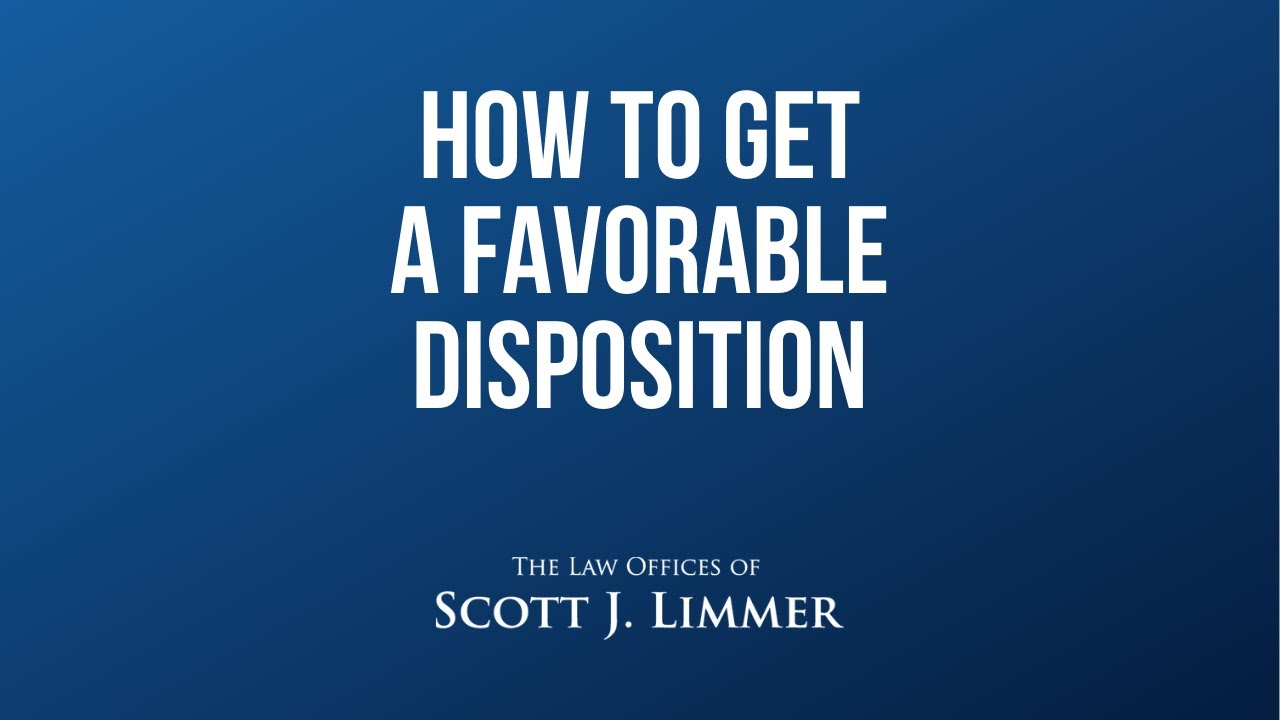 How to Get a Favorable Disposition