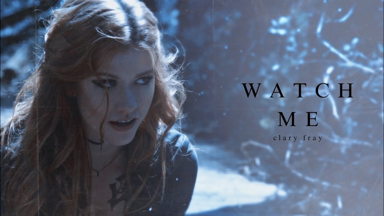 • clary fray | watch me