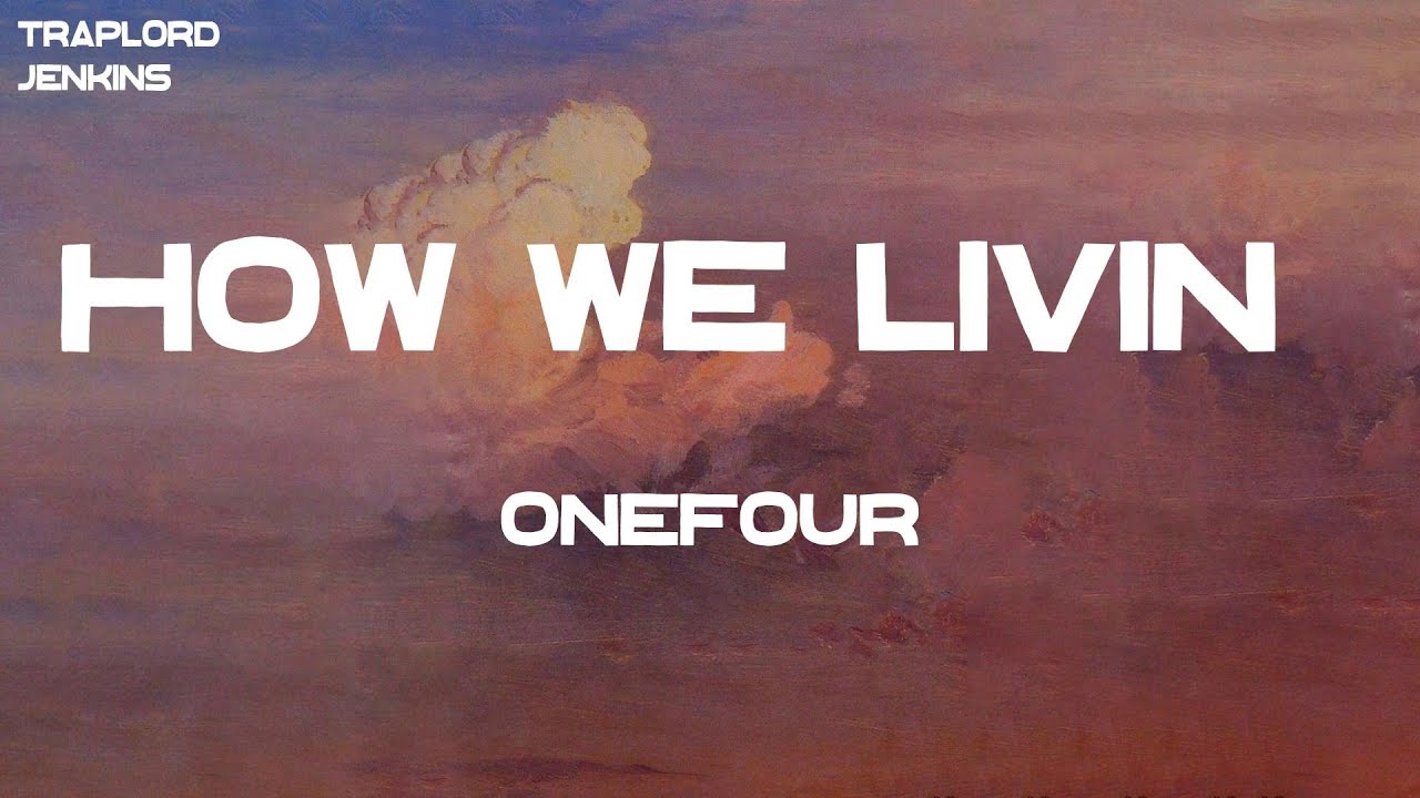 ONEFOUR - How We Livin' (Lyrics)