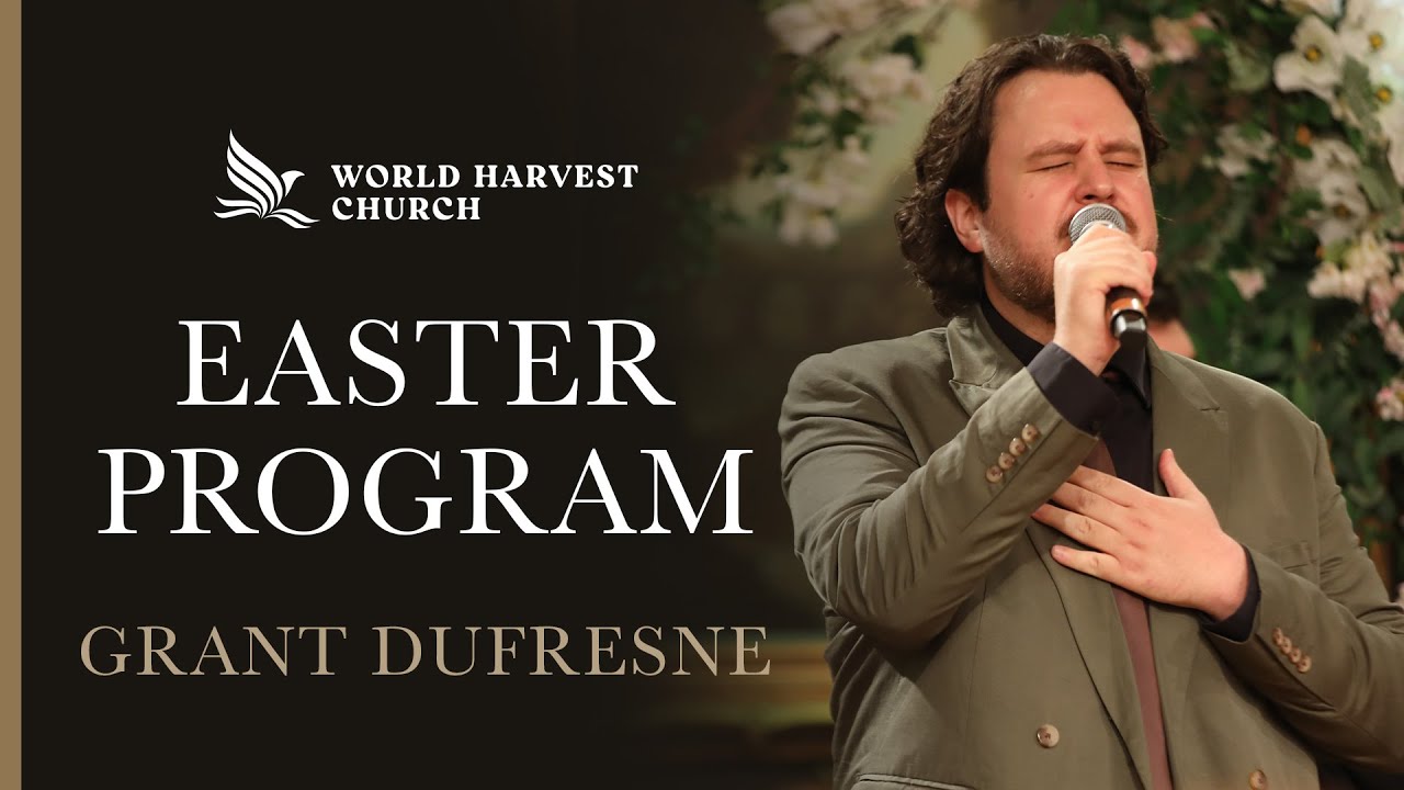 Easter Program | Grant Dufresne | World Harvest Church | Murrieta, CA