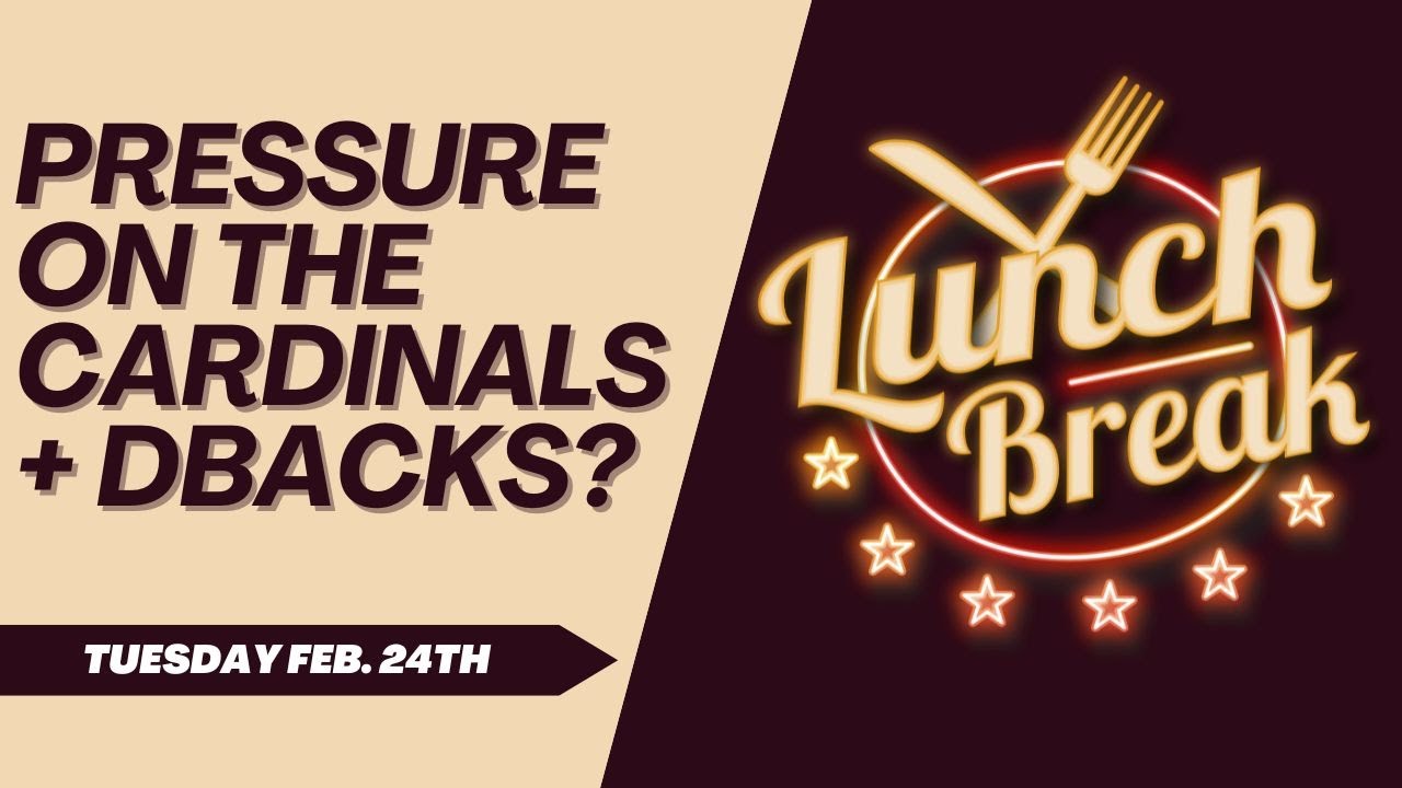 PRESSURE On Cardinals + Dbacks? | Lunch Break 2.24