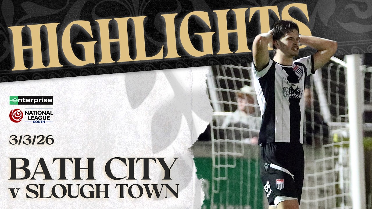𝗛𝗜𝗚𝗛𝗟𝗜𝗚𝗛𝗧𝗦 | Bath City v Slough Town | 3rd March 2026 | National League South