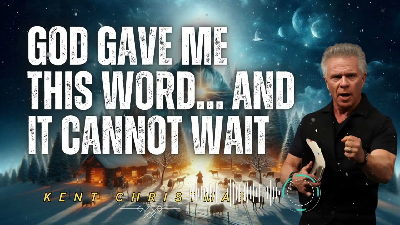 Kent Christmas _ God Gave Me This Word… And It Cannot Wait
