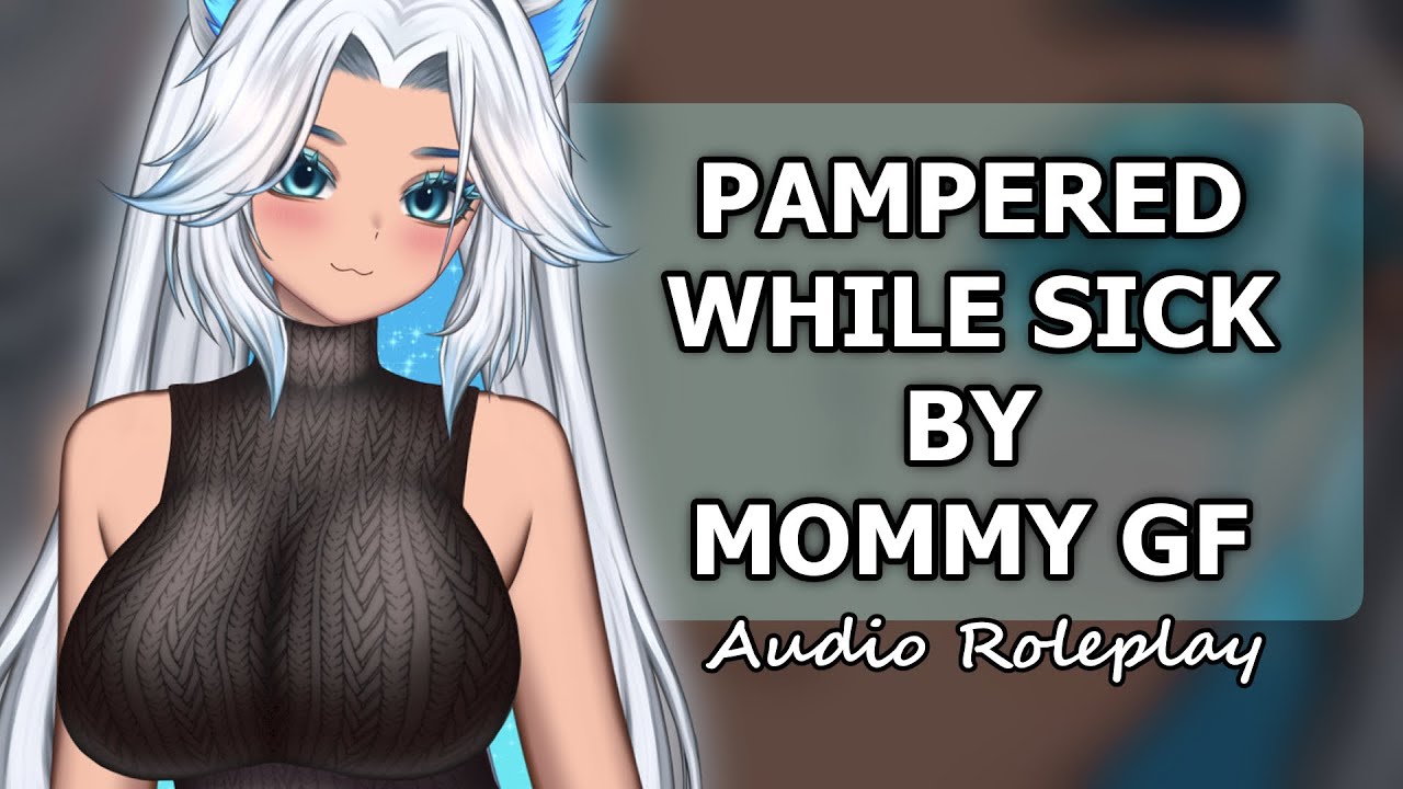 Pampered While Sick by Your Mommy Girlfriend 💖 Audio Roleplay