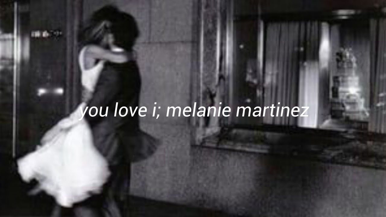 you love i; melanie martinez (legendado/tradução)