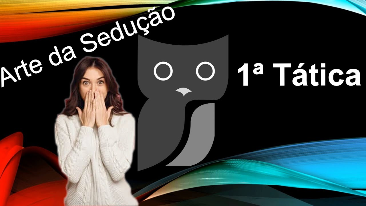 A Arte da Sedução  introdução a 2ª parte e 1ª tática