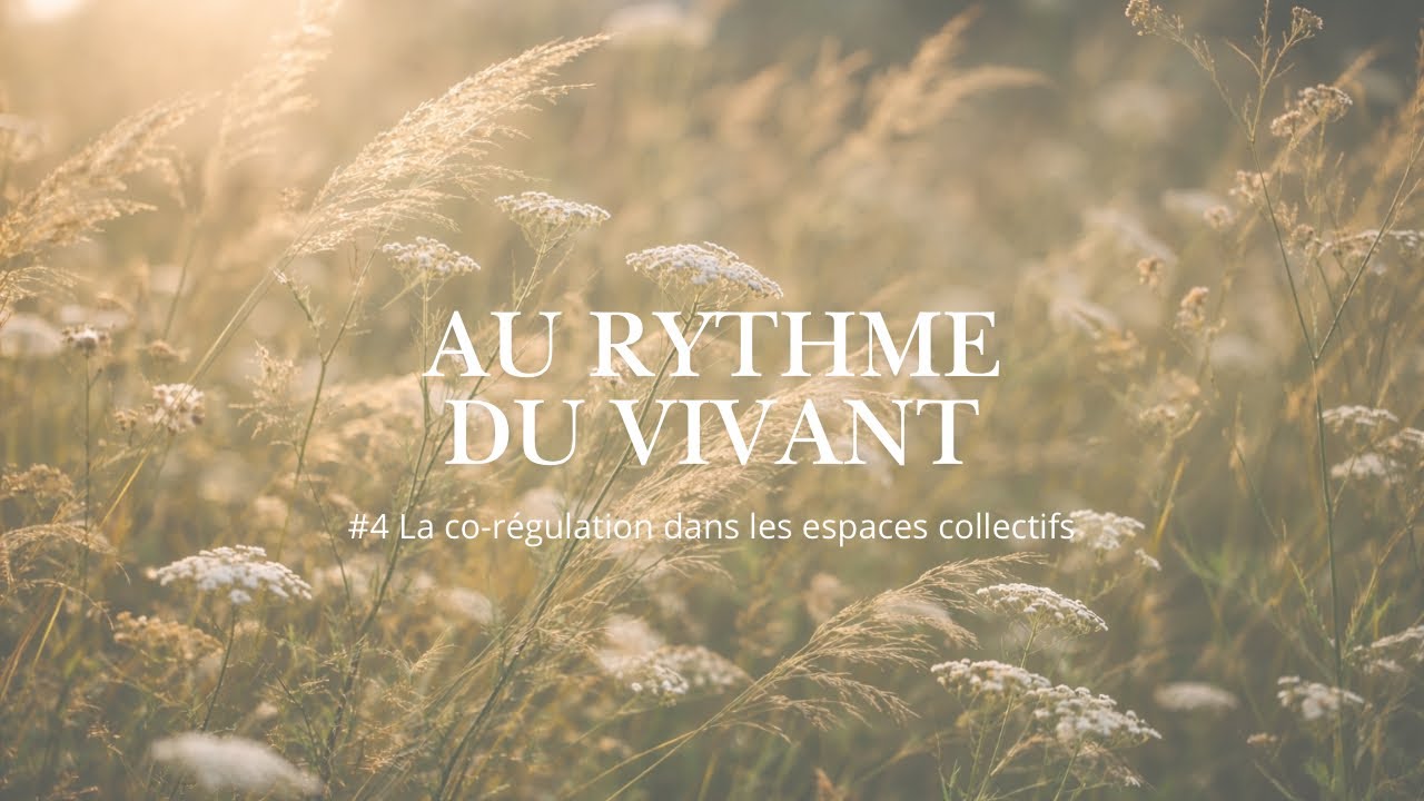 Au rythme du vivant #4 La co-régulation dans les espaces collectifs
