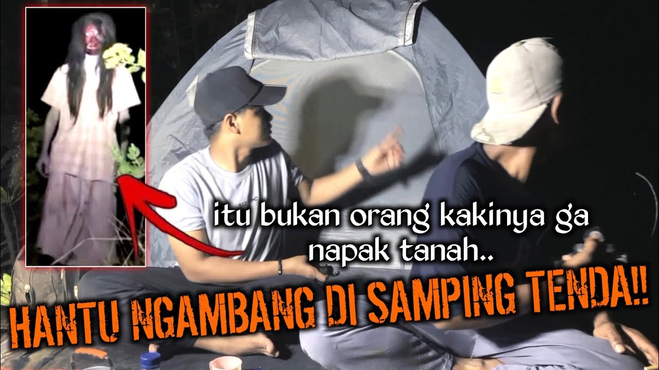CAMPING HOROR HANTU NGAMBANG DI SAMPING TENDA KAKINYA GAK NAPAK TANAH SEREM BANGET!!