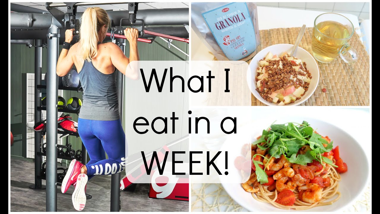 What I eat in a WEEK - Fit blijven en Gezond leven