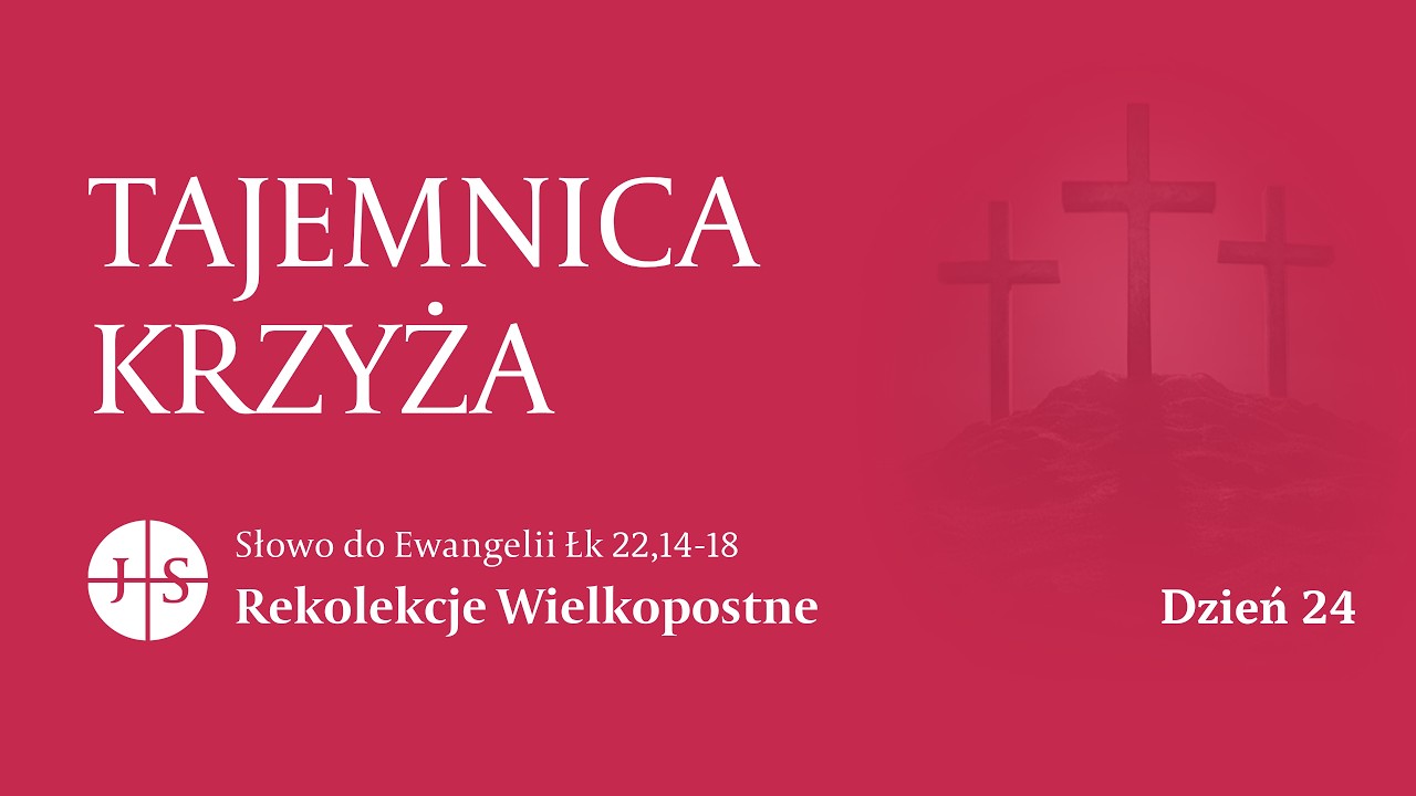 Rekolekcje Wielkopostne – Dzień 24 | Słowo do Ewangelii | TAJEMNICA KRZYŻA