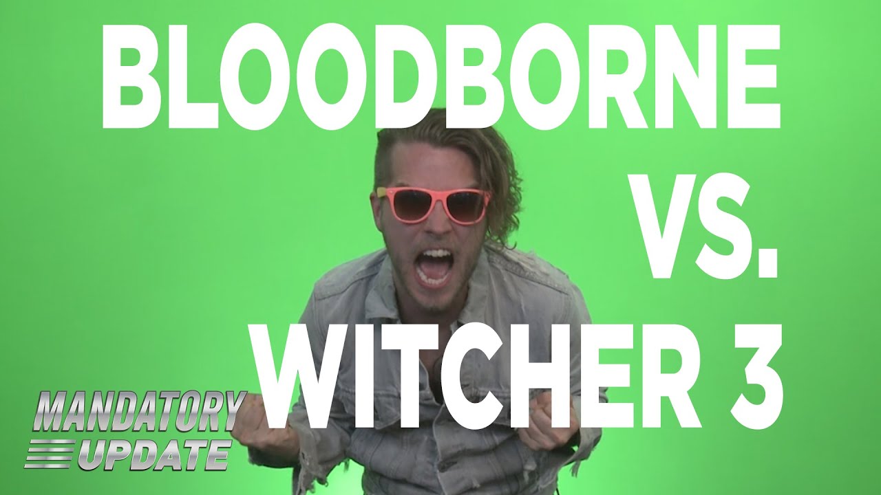 Bloodborne Vs Witcher 3 - Mandatory Update