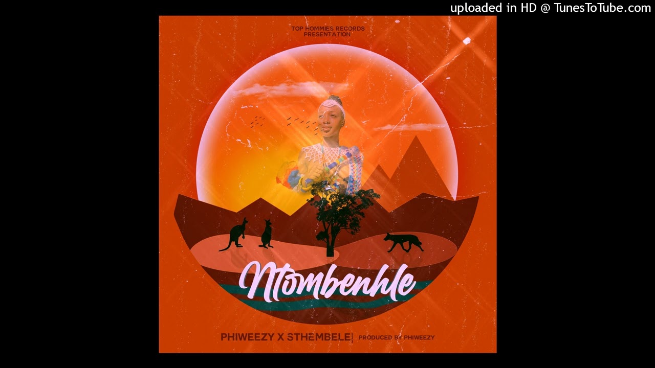 Phiweezy Ft Sthembele(Ntombenhle).