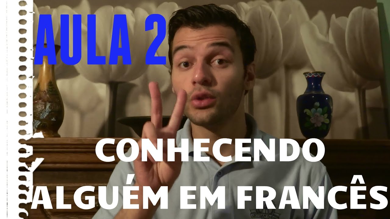 Aula 2 de Francês - Curso Básico - Perguntas para conhecer alguém em Francês