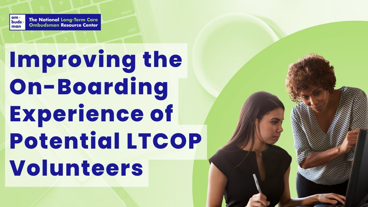 Improving the On-Boarding Experience of Potential LTCOP Volunteers