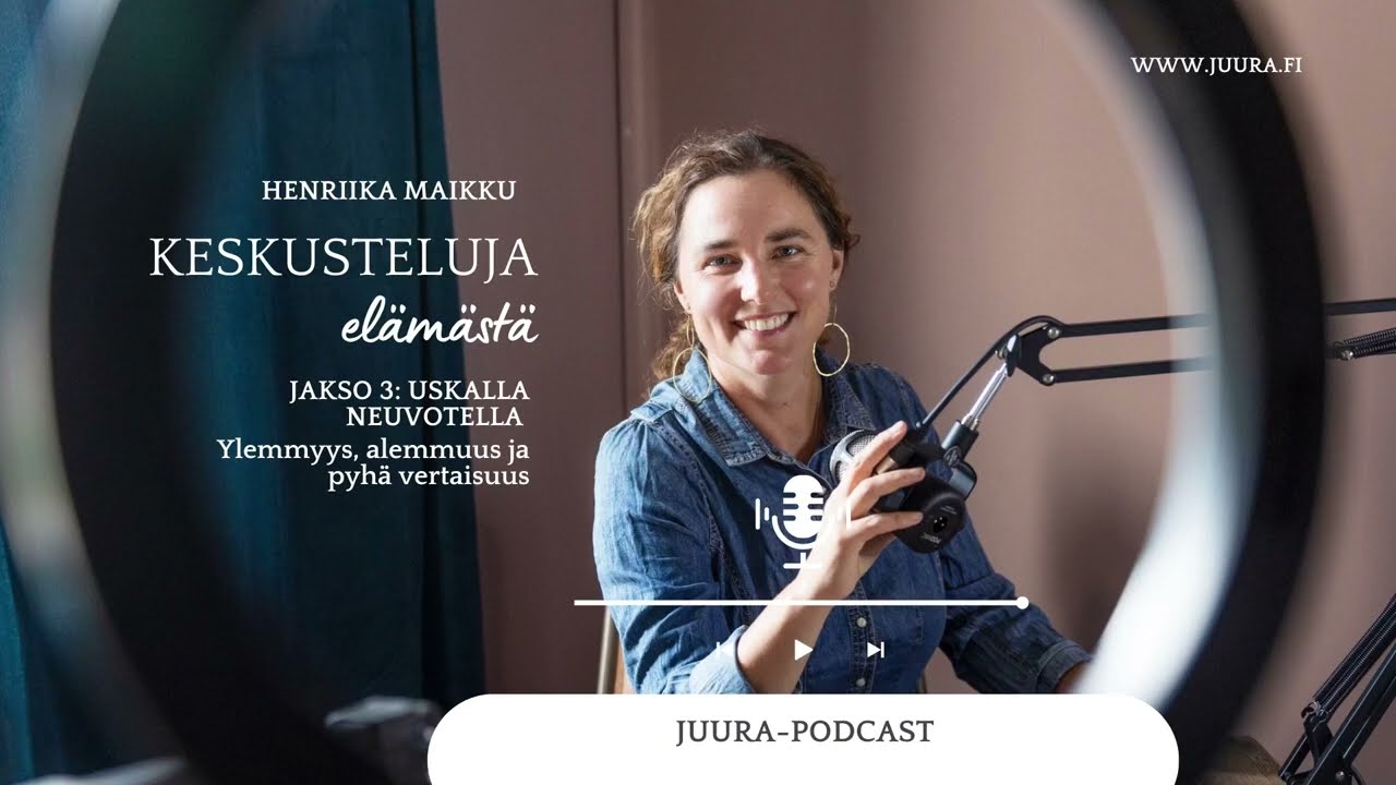 Keskusteluja elämästä #3: Uskalla Neuvotella - Ylemmyys, alemmuus ja  vertaisuus - Henriika Maikku