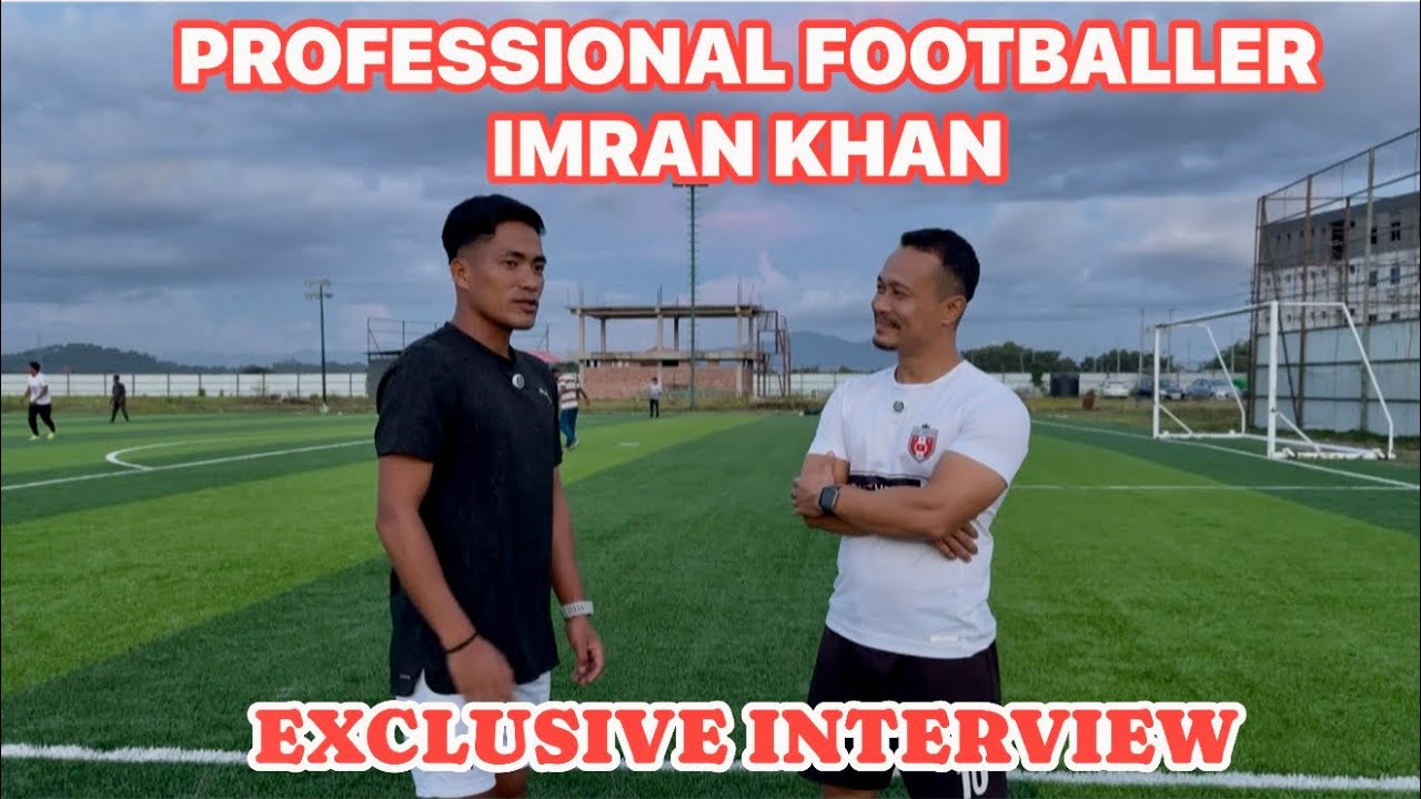 EXCLUSIVE INTERVIEW WITH PRO FOOTBALLER IMRAN KHAN FROM MANIPUR IN MANIPURI #indianfootball