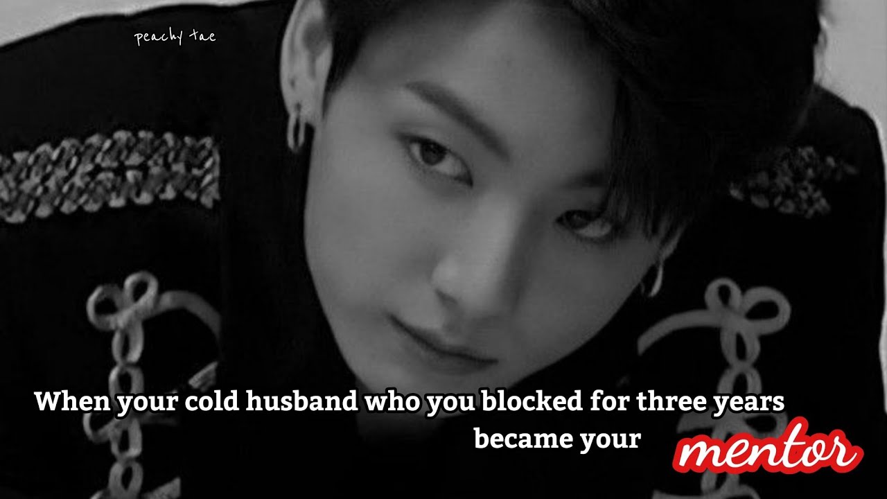 When your cold husband who you blocked from three years became your mentor