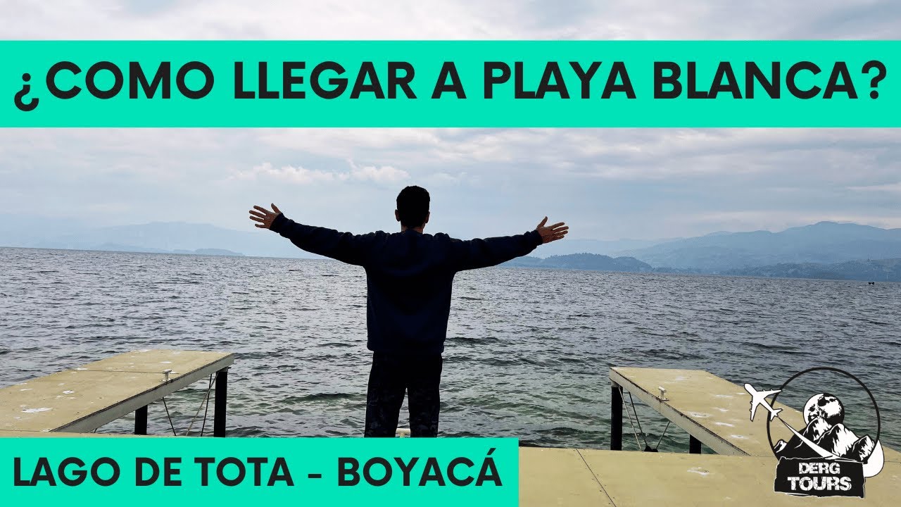 ¿Cómo llegar a PLAYA BLANCA en el LAGO DE TOTA? - BOYACÁ
