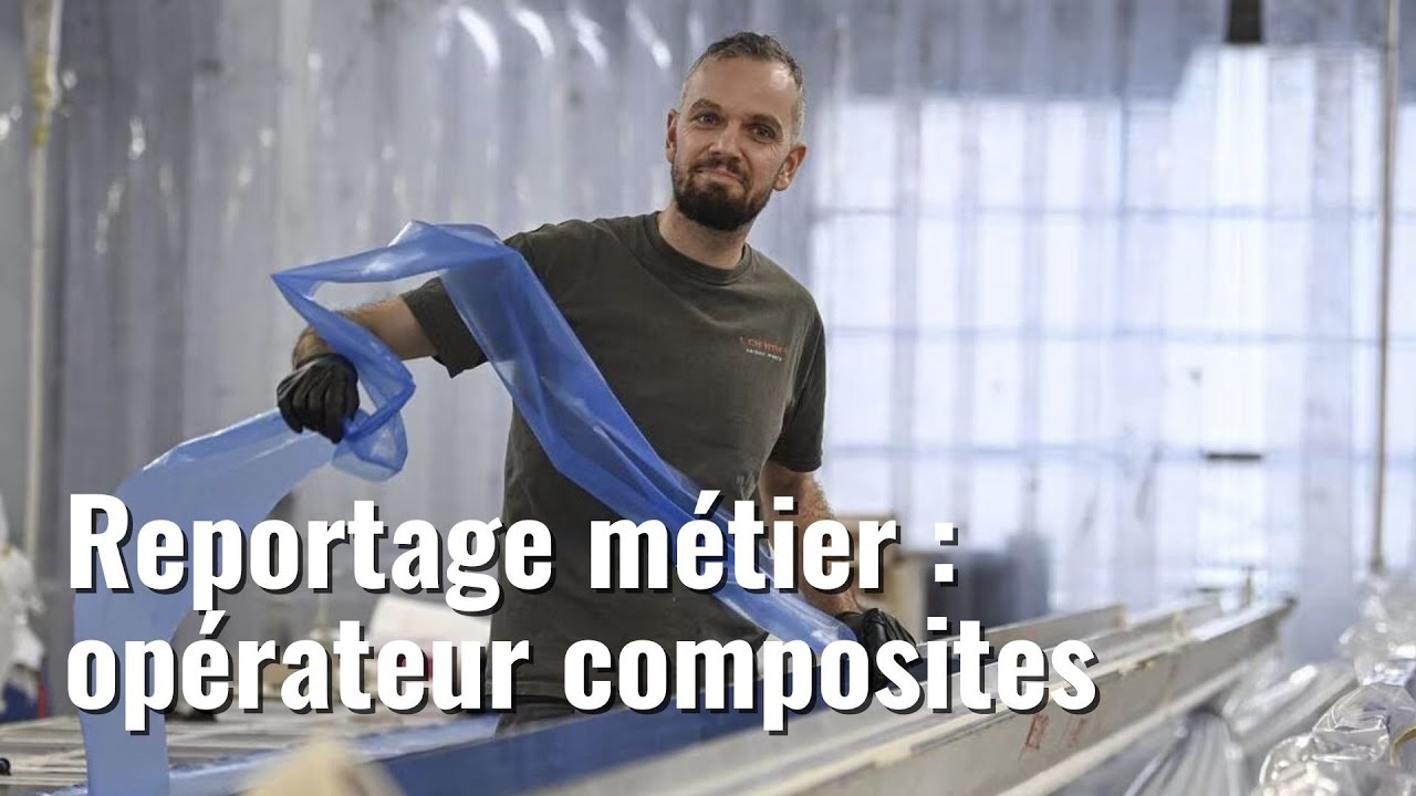 OPÉRATEUR COMPOSITES, DÉCOUVRE UN MÉTIER
