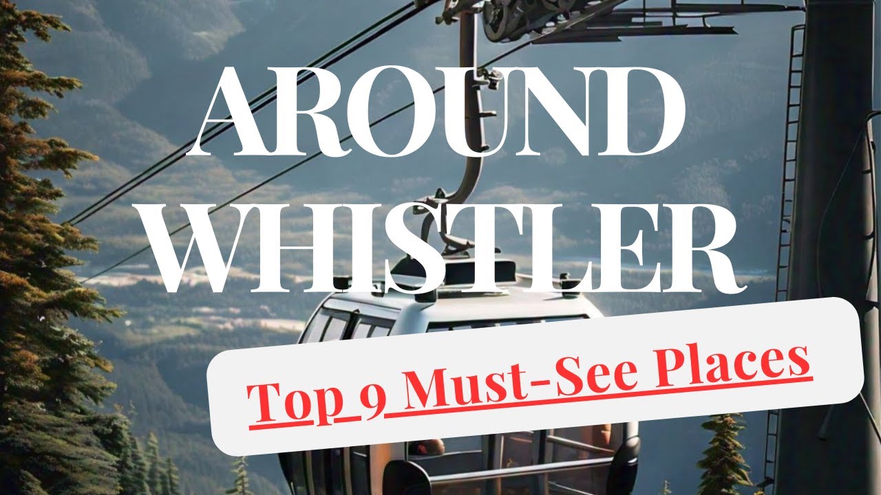 Top 9 Must-See Places Around Whistler